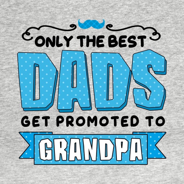 Only the Best Dads Get Promoted to Grandpa by simplecreatives